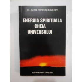 ENERGIA  SPIRITUALA  CHEIA  UNIVERSULUI - AUREL  POPESCU-BALCESTI